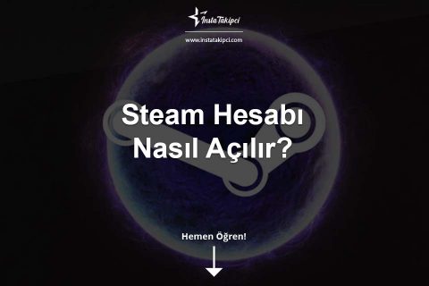 Steam Hesap Açma İşlemi Nasıl Yapılır?