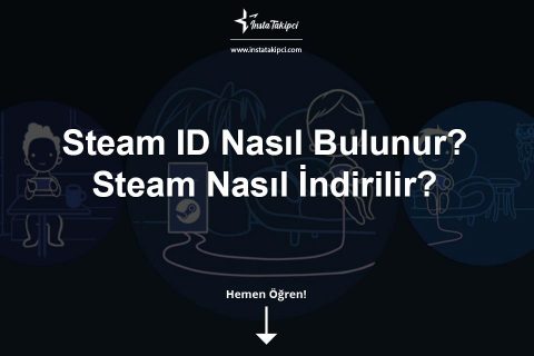 Steam ID Nasıl Bulunur? Nasıl İndirilir?