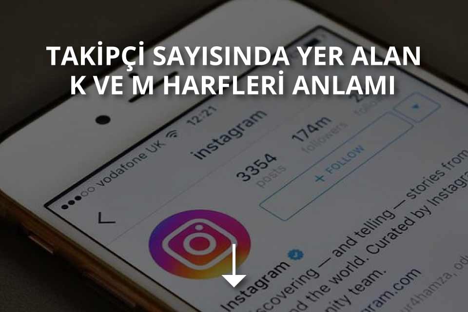 Takipçi sayısında yer alan k ve m harfleri anlamı