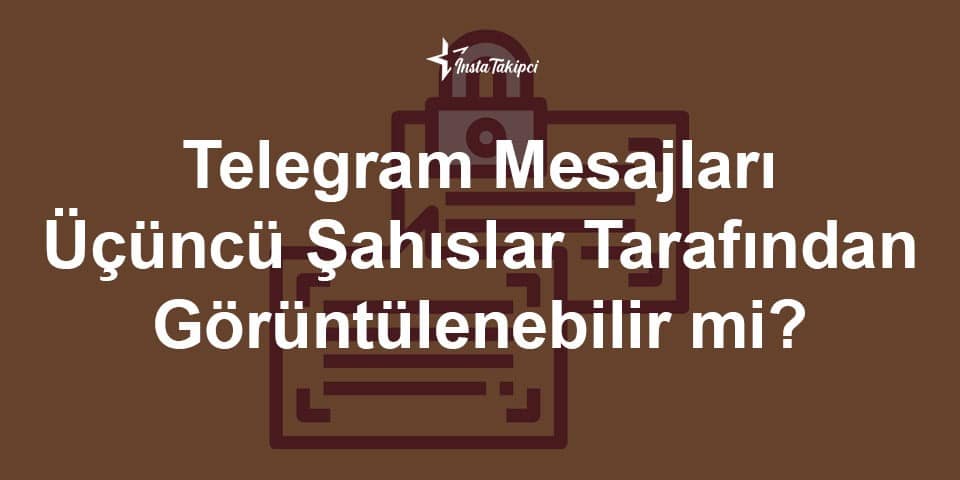 Telegram Mesajları Üçüncü Şahıslar Tarafından Görüntülenebilir mi?