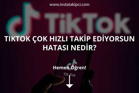 TikTok Çok Hızlı Takip Ediyorsun Hatası Nasıl Çözülür?