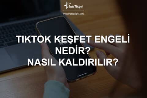 TikTok Keşfet Engeli Nedir? Nasıl Kaldırılır?