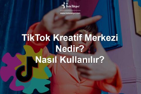 TikTok Kreatif Merkezi Nedir? Nasıl Kullanılır?