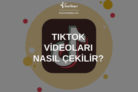 TikTok Videoları Nasıl Çekilir?