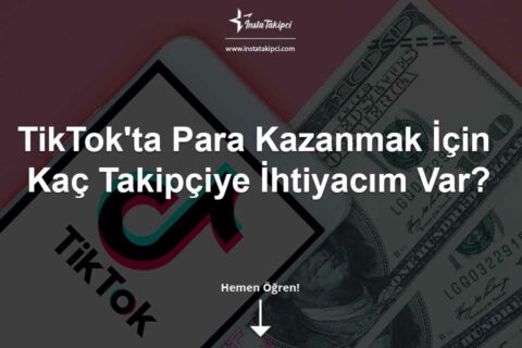 TikTok’ta Para Kazanmak İçin  Kaç Takipçiye İhtiyacım Var?