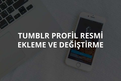 Tumblr Profil Fotoğrafı Nasıl Değiştirilir?