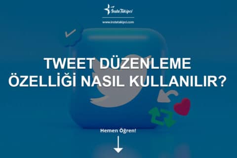 Tweet Düzenleme Özelliği Nasıl Kullanılır?