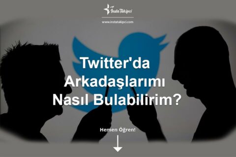 Twitter’da Arkadaşlarımı Nasıl Bulabilirim?