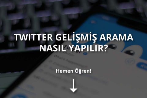 Twitter Gelişmiş Arama Nedir? Nasıl Yapılır?