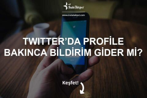 Twitter’da Profile Bakınca Bildirim Gider Mi?