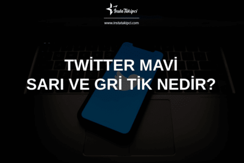 Twitter Sarı & Mavi & Gri Tik Nedir? Nasıl Alınır?