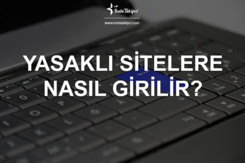 Yasaklı Sitelere Giriş – Yasaklı Sitelere Nasıl Girilir?