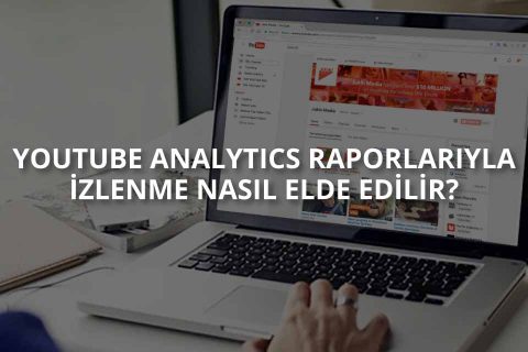 YouTube Analytics Raporlarıyla İzlenme Nasıl Arttırılır?