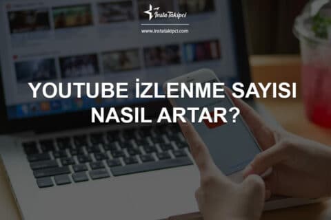 YouTube İzlenme Sayısı Nasıl Artar?