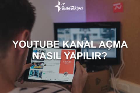 Youtube Kanal Açma Nasıl Yapılır? – Ayrıntılı Anlatım