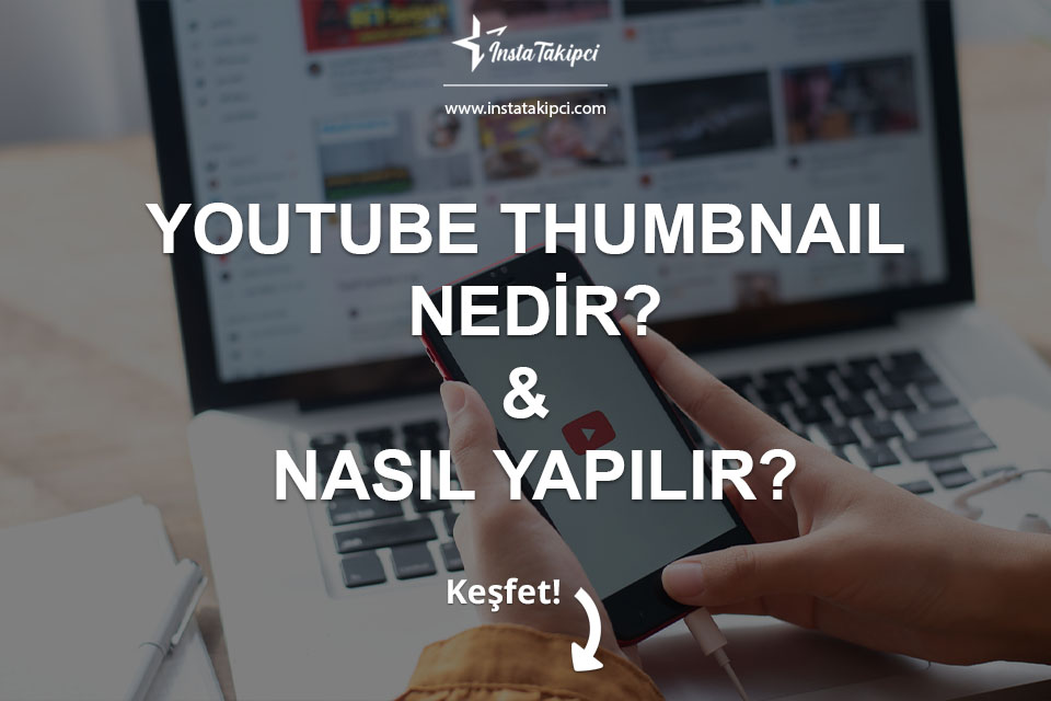 YouTube Thumbnail Nedir & Nasıl Yapılır?