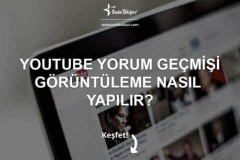 YouTube Yorum Geçmişi Görüntüleme Nasıl Yapılır?