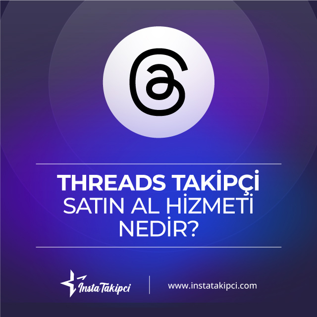 Threads takipçi satın al hizmeti nedir