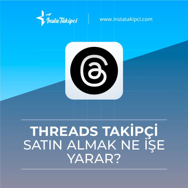 Threads takipçi satın almak ne işe yarar