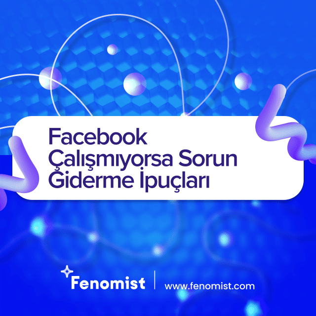 facebook çalışmıyorsa sorun giderme ipuçları