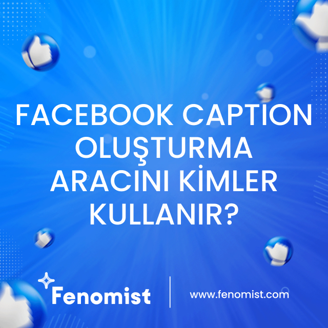 Faceook caption oluşturma aracını kimler kullanır