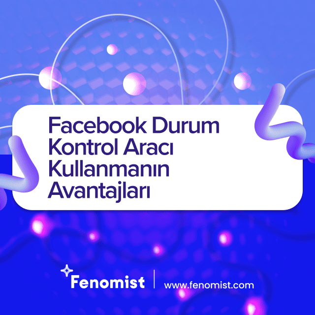 facebook durum kontrol aracı kullanmanın avantajları