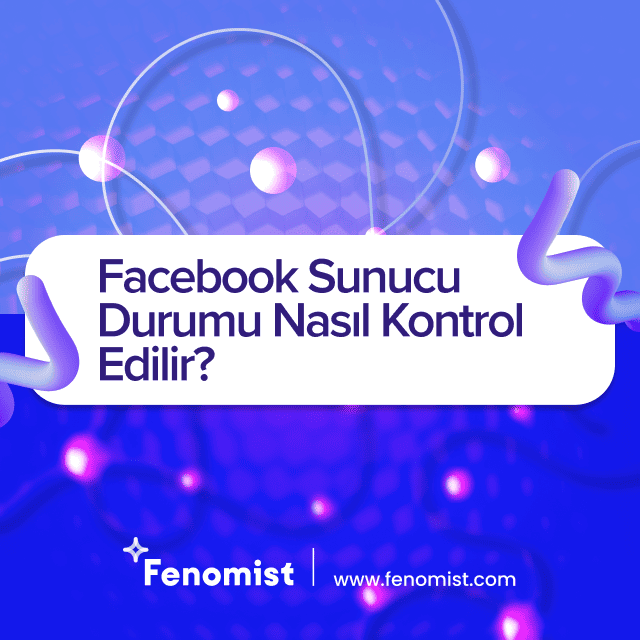 facebook sunucu durumu nasıl kontrol edilir