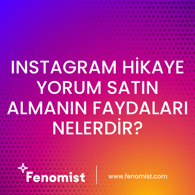 instagram hikaye yorum satın almanın faydaları nelerdir