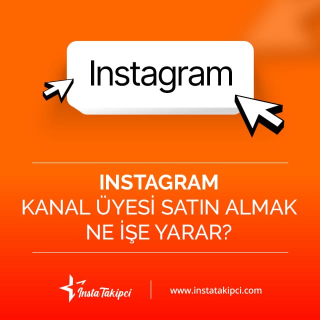 Instagram kanal üyesi satın almak ne işe yarar