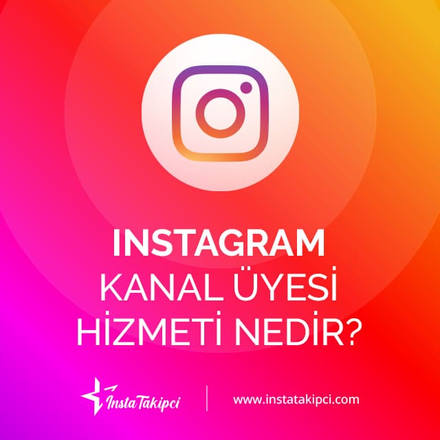 Instagram kanal üyesi hizmeti nedir