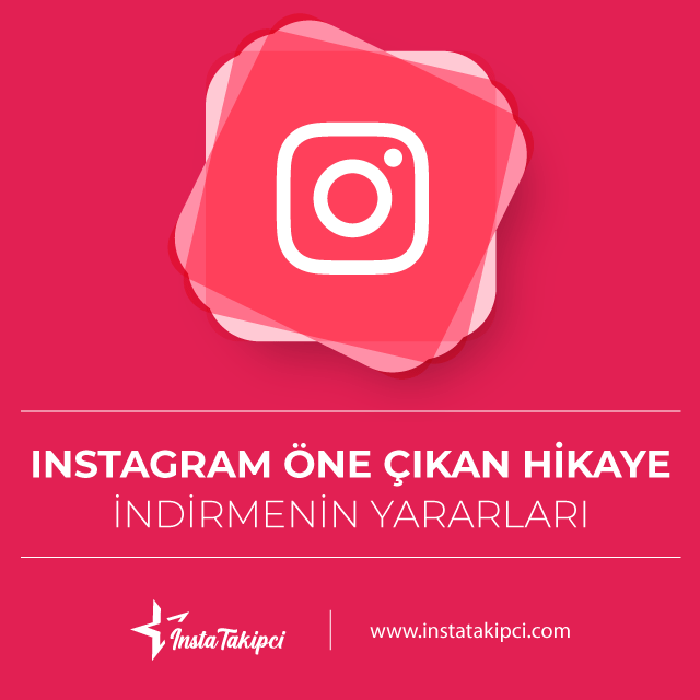 instagram öne çıkan hikaye indirmenin yararları