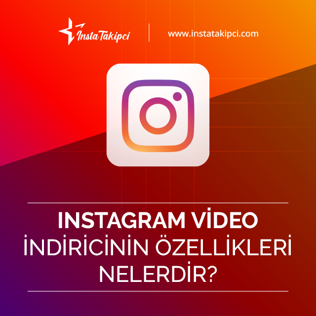 instagram video indir aracının özellikleri nelerdir