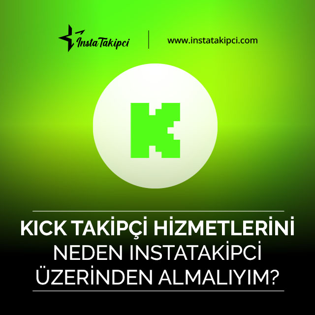 neden kick takipçi satın almalısınız