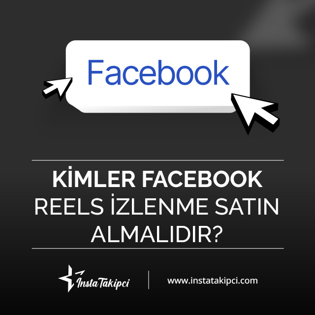 kimler facebook reels izlenme satın almalıdır