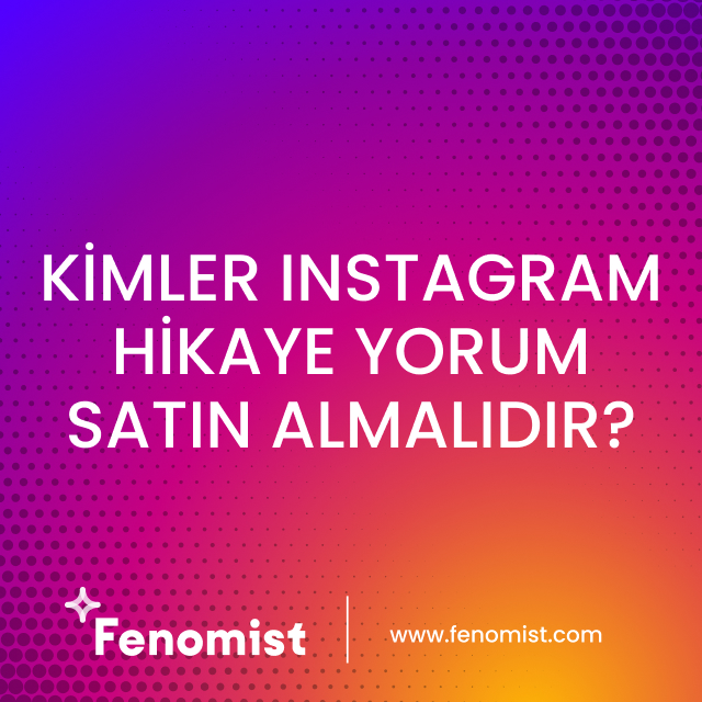 kimler instagram hikaye yorum satın almalıdır