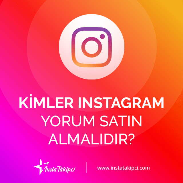 Kimler Instagram Yorum Satın Almalıdır