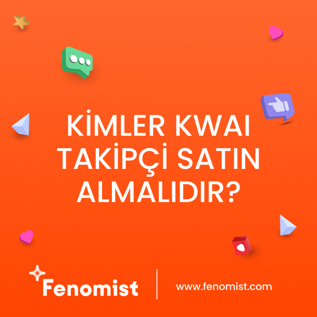 Kimler Kwai takipçi satın almalıdır