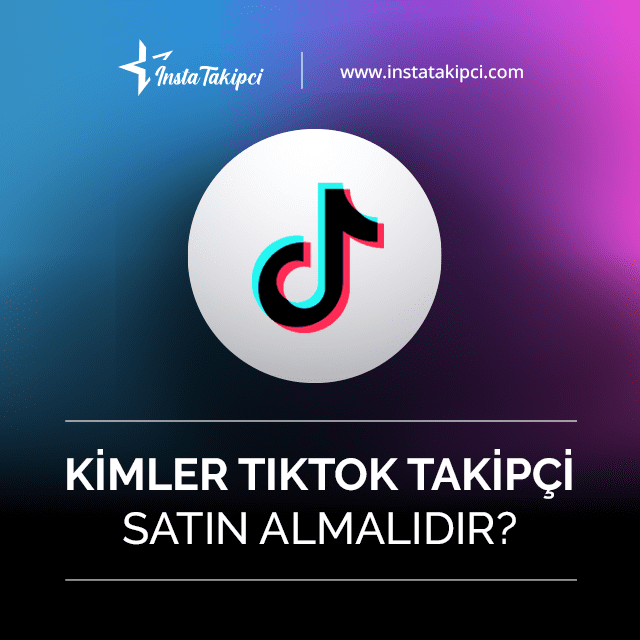 kimler tiktok takipçi satın almalıdır