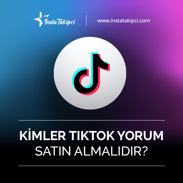 Kimler TikTok Yorum Satın Almalıdır