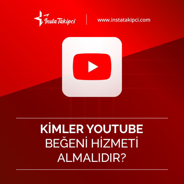 kimler youtube beğeni satın almalıdır