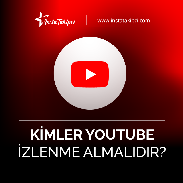 kimler youtube izlenme satın almalıdır