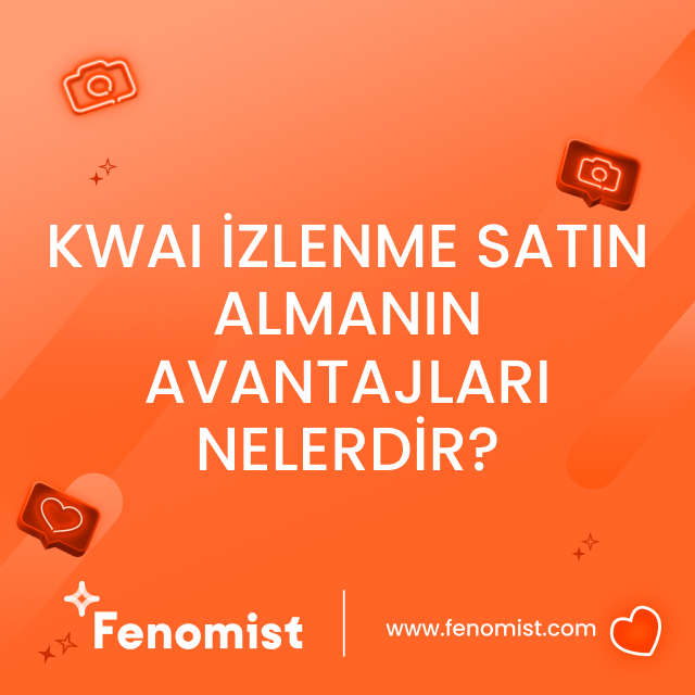 kwai izlenme satın almanın avantajları nelerdir