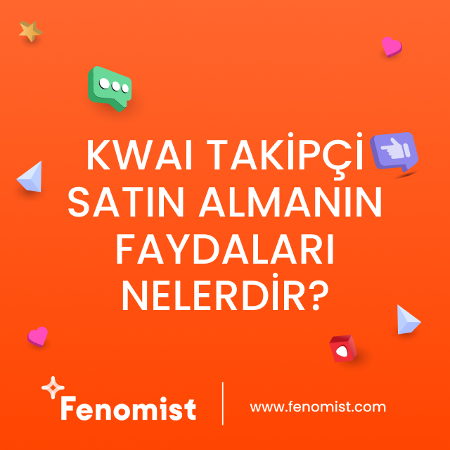 Kwai takipçi satın almanın faydaları nelerdir