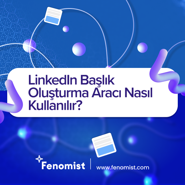 LinkedIn Başlık Oluşturma Aracı Nasıl Kullanılır?