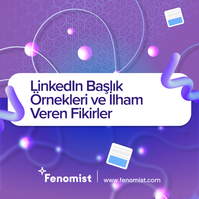 LinkedIn Başlık Örnekleri ve İlham Veren Fikirler 