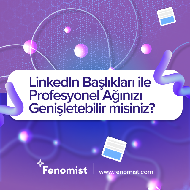 LinkedIn Başlıkları ile Profesyonel Ağınızı Genişletebilir Misiniz? 