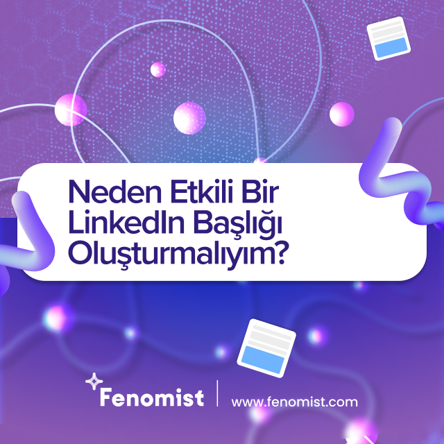 Neden Etkili Bir LinkedIn Başlığı Oluşturmalıyım? 