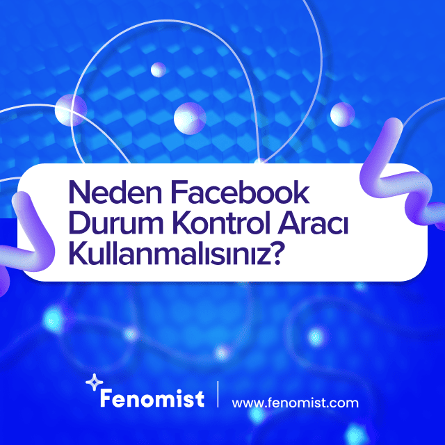 neden facebook durum kontrol aracı kullanmalısınız