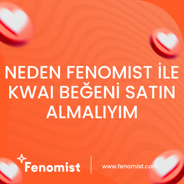 neden fenomist ile kwai beğeni satın almalıyım