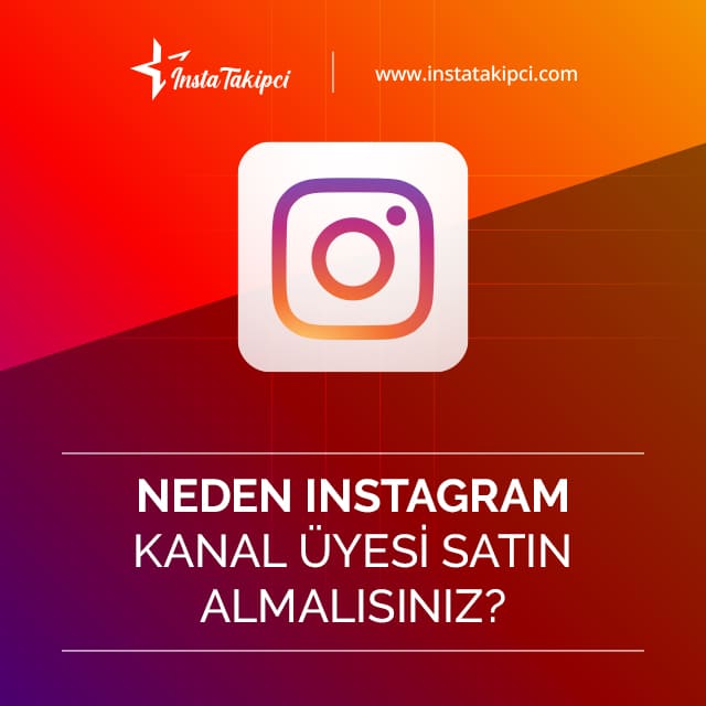 neden Instagram kanal üyesi satın almalısınız